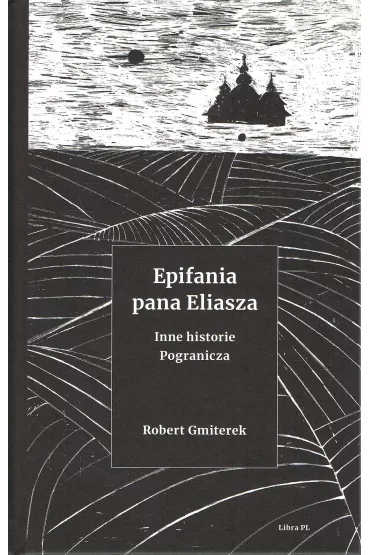 Epifania pana Eliasza. Inne historie Pogranicza - Robert  Gmiterek