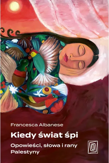 Kiedy �wiat �pi. Opowie�ci, s�owa i rany Palestyny - Francesca Albanese