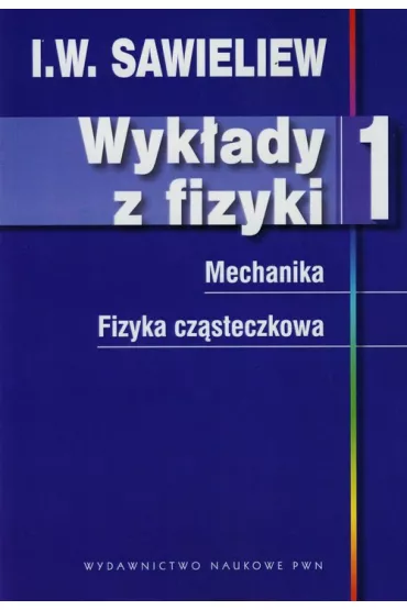 Wyk�ady z fizyki. Tom 1. Mechanika. Fizyka cz�steczkowa - I. W. Sawieliew
