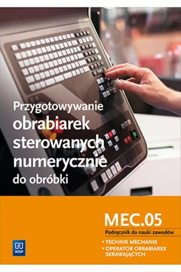 Przygotowywanie obrabiarek sterowanych numerycznie do obr�bki. Podr�cznik do nauki zawod�w technik mechanik i operator obrabiarek skrawaj�cych - Janusz Figurski