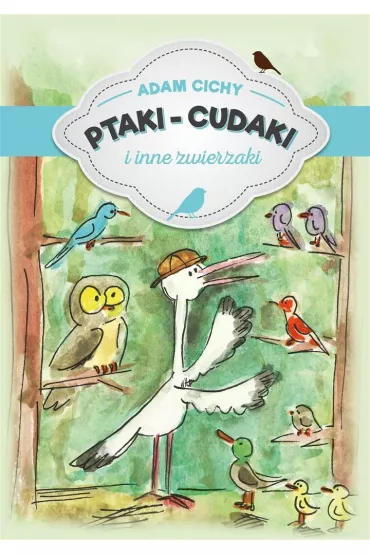 Ptaki cudaki i inne zwierzaki - Adam Cichy