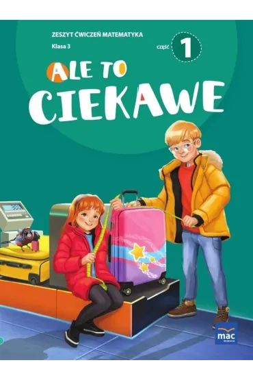 Ale to ciekawe. Matematyka. Zeszyt �wicze�. Klasa 3. Cz�� 1 + zak�adka - Beata Skrzypiec, Jolanta Okuniewska, Sabina Pi�at