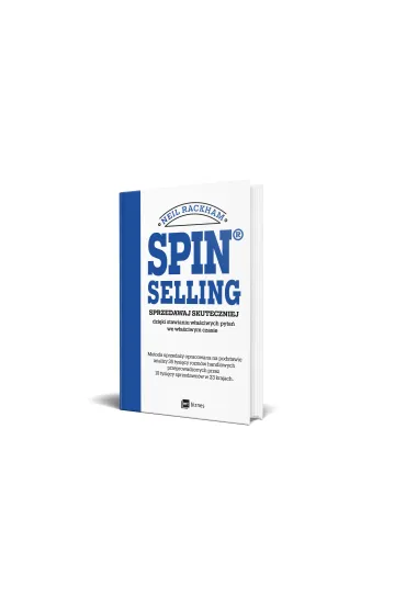 SPIN&reg; SELLING. Sprzedawaj skuteczniej dzi�ki stawianiu w�a�ciwych pyta� we w�a�ciwym czasie - Neil Rackham