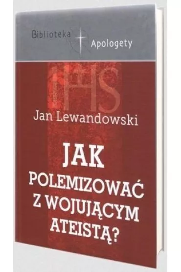 Jak polemizowa� z wojuj�cym ateist�? - Jan Lewandowski