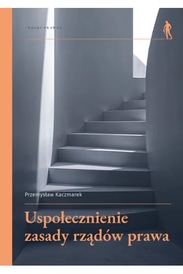 Uspo�ecznienie zasady rz�d�w prawa - Przemys�aw Kaczmarek