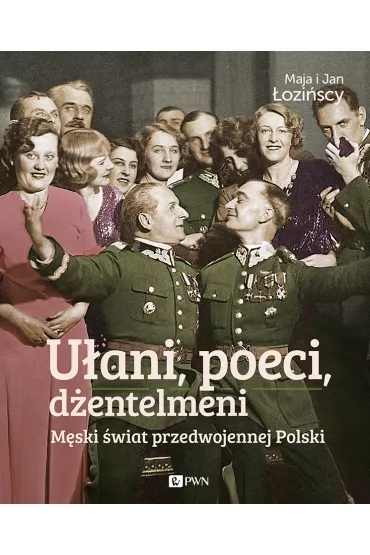 U�ani, poeci, d�entelmeni. M�ski �wiat w przedwojennej Polsce. - Jan �ozi�ski, Maja �ozi�ska