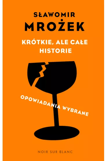 Kr�tkie, ale ca�e historie. Opowiadania wybrane - S�awomir Mro�ek