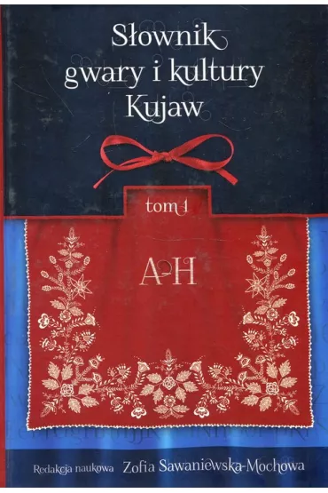 S�ownik gwary i kultury Kujaw Tom 1 A-H