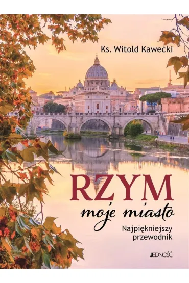 Rzym, moje miasto. Najpi�kniejszy przewodnik - Witold Kawecki