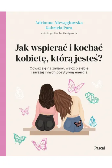 Jak wspiera� i kocha� kobiet�, kt�r� jeste�? - Adrianna  Niew�g�owska, Gabriela  Para