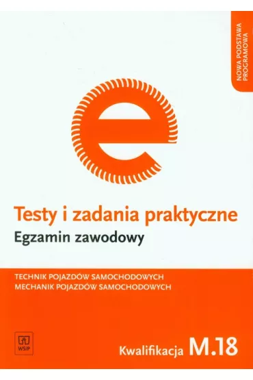Technik pojazd�w samochodowych. Mechanik pojazd�w samochodowych. Kwalifikacja M.18. Testy i Zadania Praktyczne. Egzamin Zawodowy - S�awomir Kudzia