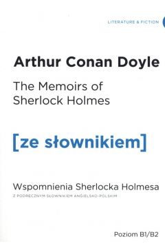 Memoirs of Sherlock Holmes. Wspomnienia Sherlocka Holmesa z podrcznym sownikiem angielsko-polskim. Poziom B1/B2