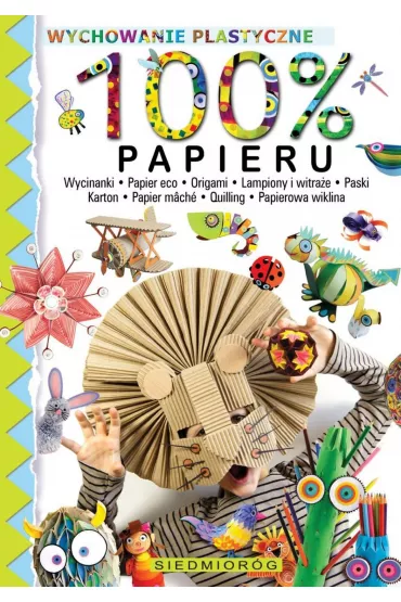 100% papieru. Wychowanie plastyczne - Marcelina Grabowska-Pi�tek