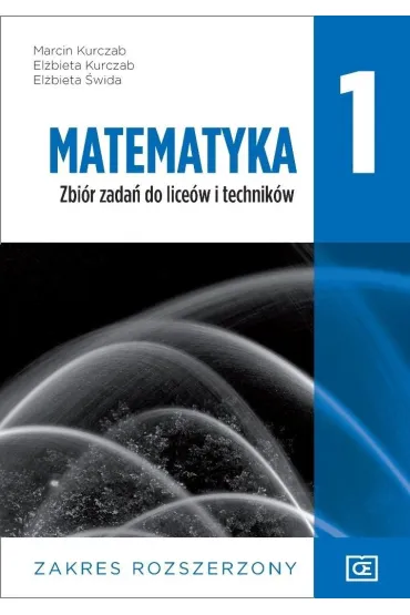 Matematyka 1. Zbi�r zada� do lice�w i technik�w. Zakres rozszerzony - El�bieta Kurczab, El�bieta �wida, Marcin Kurczab