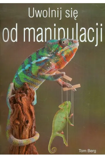 Uwolnij si� od manipulacji - Tom Berg