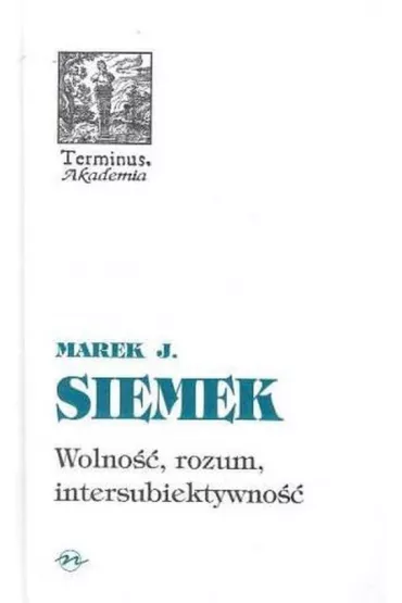 Wolno��, rozum, intersubiektywno�� - Marek J. Siemek