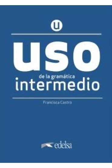 Uso de la gramatica espanola. Intermedio. Nueva edicion + clave online /2020/ - Francisca Castro Viudez