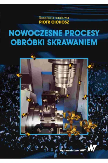 Nowoczesne procesy obr�bki skrawaniem - Krzysztof Jemielniak, Wojciech Borkowski, Oskar Rusiecki, Pawe� Karolczak, Rafa� Subbotko