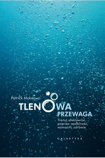 Tlenowa przewaga. Trenuj efektywnie, popraw wydolno��, wzmocnij zdrowie - Patrick Mckeown