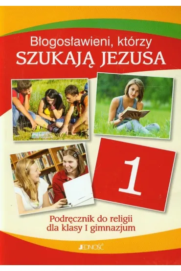 Religia GIM KL 1. Podr�cznik. B�ogos�awieni, kt�rzy szukaj� Jezusa (2013) - El�bieta Kondrak, Ewelina Parszewska, Krzysztof Mielnicki