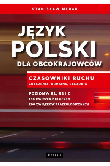 J�zyk polski dla obcokrajowc�w. Czasowniki ruchu. Znaczenia, odmiana, sk�adnia - Stanis�aw M�dak