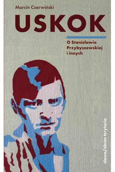 Uskok. O Stanis�awie Przybyszewskiej i innych - Marcin Czerwi�ski