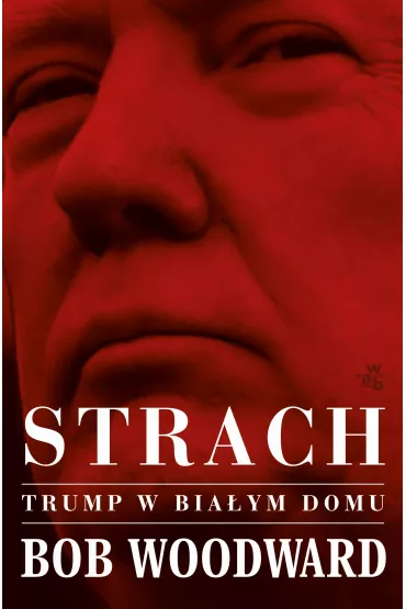 Strach trump w biaym domu - Bob Woodward