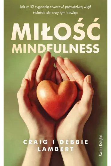 Mi�o�� mindfulness. Jak w 52 tygodnie stworzy� prawdziw� wi�, �wietnie si� przy tym bawi�c - Craig Lambert, Debbie Lambert