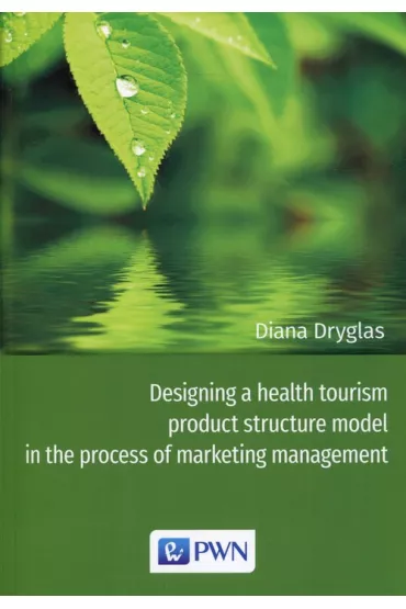 Designing a health tourism product structure model in the process of marketing management - Diana Dryglas