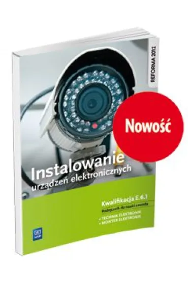 Instalowanie urz�dze� elektronicznych. Kwalifikacja E.6.1. Podr�cznik do nauki zawodu technik elektronik