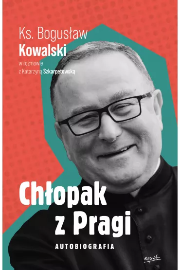 Ch�opak z Pragi. Autobiografia - Katarzyna Szkarpetowska, Bogus�aw Kowalski