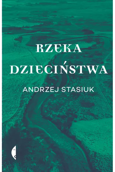 Rzeka dzieci�stwa - Andrzej Stasiuk