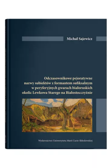 Odczasownikowe pejoratywne nazwy subiekt�w z formatem sufiksalnym w peryferyjnych gwarach bia�oruskich okolic Lewkowa Starego na Bia�ostocczy�nie - Micha� Sajewicz