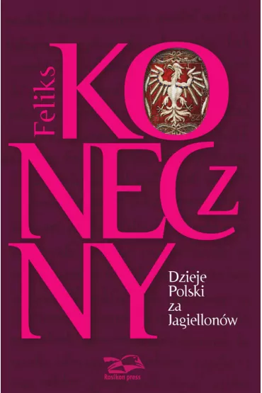 Dzieje Polski za Jagiellon�w - Feliks Koneczny