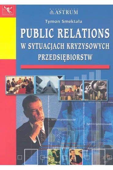 Public relations w sytuacjach kryzysowych przedsibiorstw - Tymon Smektaa