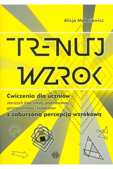 Trenuj wzrok. �wicz. dla uczni�w SP, GIM i LO - Alicja Ma�asiewicz