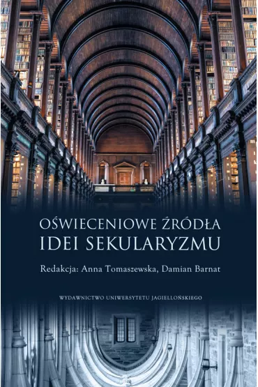 O�wieceniowe �r�d�a idei sekularyzmu - Anna Tomaszewska, Damian  Barnat