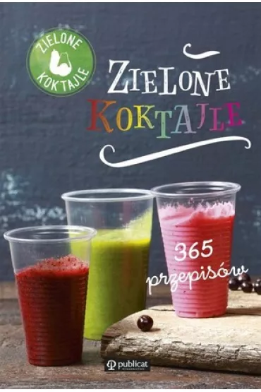 Zielone koktajle. 365 przepisw - Zielone koktajle