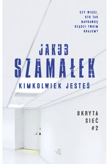 Kimkolwiek jeste�. Ukryta sie�. Tom 2 - Jakub Szama�ek