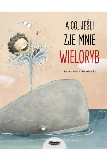 A co, je�li zje mnie wieloryb? - Susanna Isern