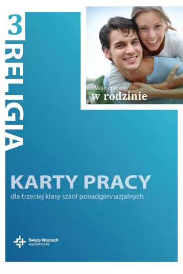 Moje miejsce w rodzinie. Karty pracy do religii do klasy 3. Liceum i Technikum - Danuta Jackowiak, Jan Szpet