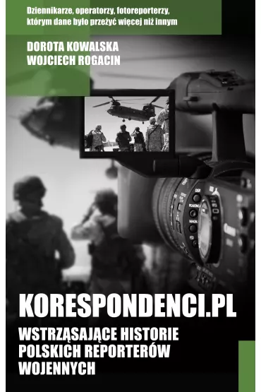 Korespondenci.pl. Wstrz�saj�ce historie polskich reporter�w wojennych - Wojciech Rogacin