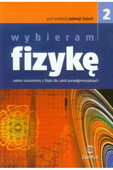 Wybieram fizyk� 2. Szko�y ponadgimnazjalne. Zakres rozszerzony - pod red. Jadwigi Salach