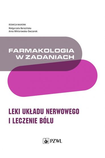 Farmakologia w zadaniach. Leki układu nerwowego i leczenie bólu