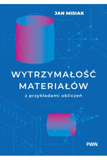 Wytrzyma�o�� materia��w z przyk�adami oblicze� - Jan Misiak