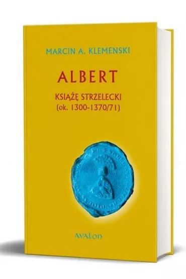 Albert ksi��� strzelecki (ok. 1300-1370/71) - Marcin A Klemenski