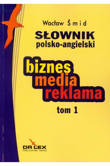 S�ownik polsko angielski  biznes media reklama Tom 1 - Wac�aw �mid