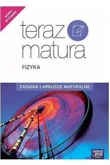 Teraz matura. Fizyka. Zadania i arkusze maturalne