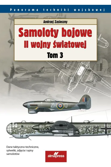 Samoloty bojowe II wojny �wiatowej. Tom 3. Panorama techniki wojskowej - Andrzej Zasieczny