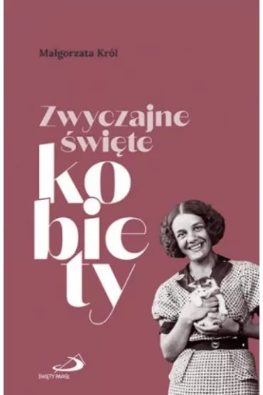 Zwyczajne �wi�te kobiety - Ma�gorzata Kr�l